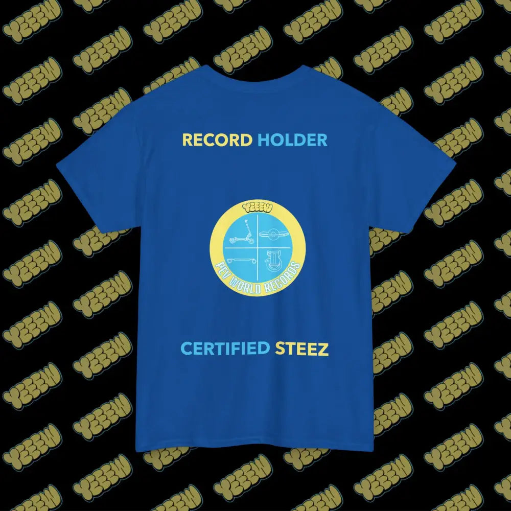 YEEEW PEV World Record Holders CERTIFIED STEEZ Tee - T-Shirt