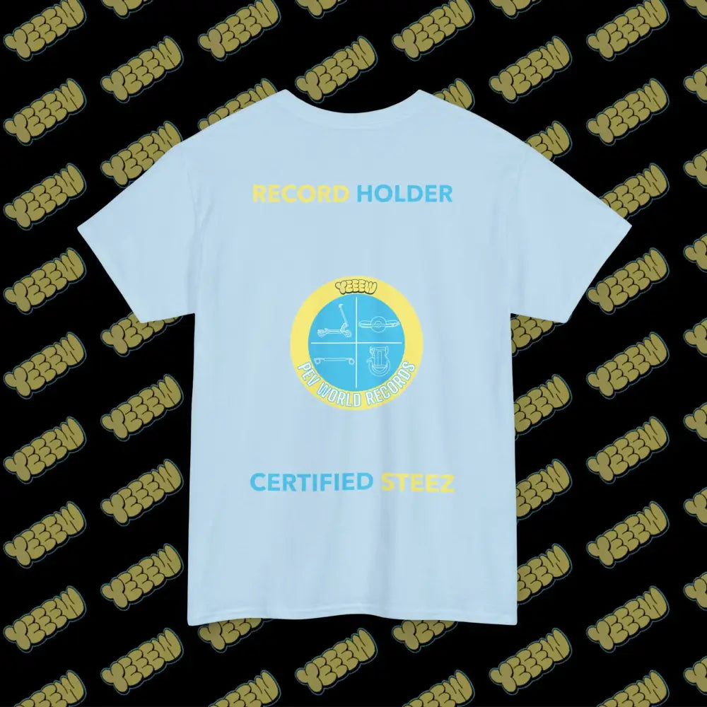 YEEEW PEV World Record Holders CERTIFIED STEEZ Tee - T-Shirt